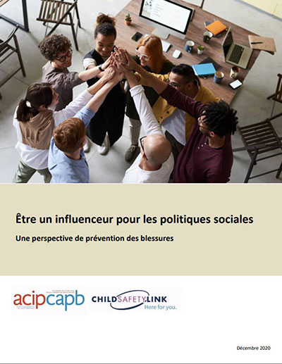 « Être un influenceur pour les politiques sociales : Une perspective de prévention des blessures ». Une publication de la Collaboration atlantique pour la prévention des blessures et de Child Safety Link (Canada, décembre 2020).