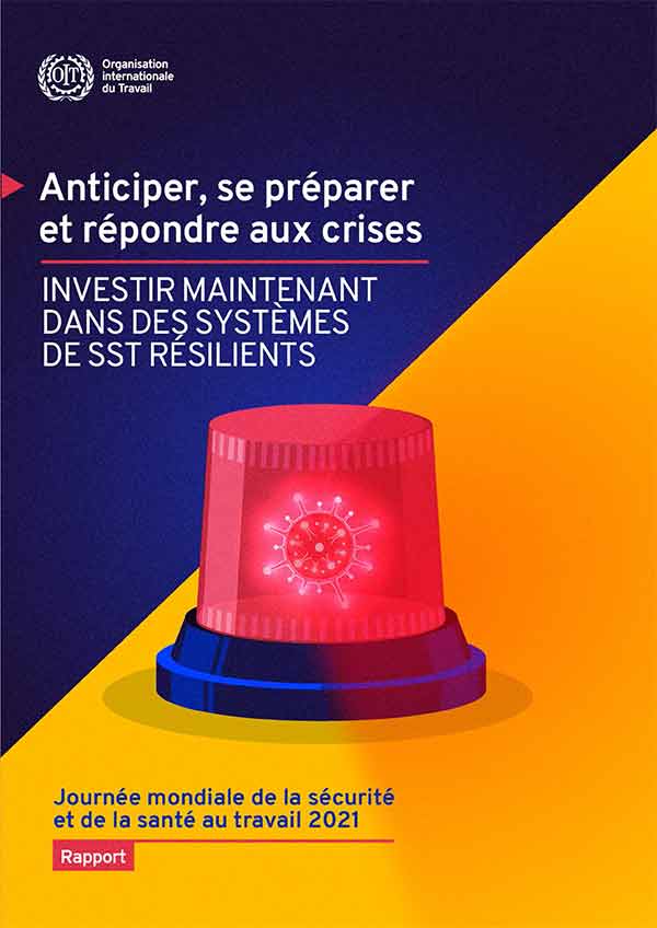 «Anticiper, se préparer et répondre aux crises: Investir maintenant dans des systèmes de sécurité et de santé au travail résilients ». Un rapport de l’Organisation Internationale du Travail, avril 2021.