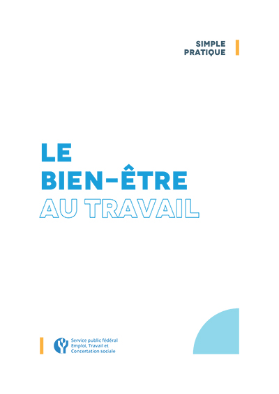 Le Guide “Le bien-être au travail: simple et pratique !”, une production du SPF Emploi, Travail et Concertation sociale (2021).